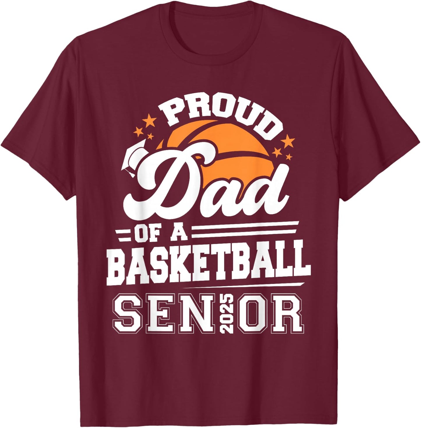 Proud Dad Of A 2025 Senior Basketball Graduation T-Shirt - T-Shirt | Maroon