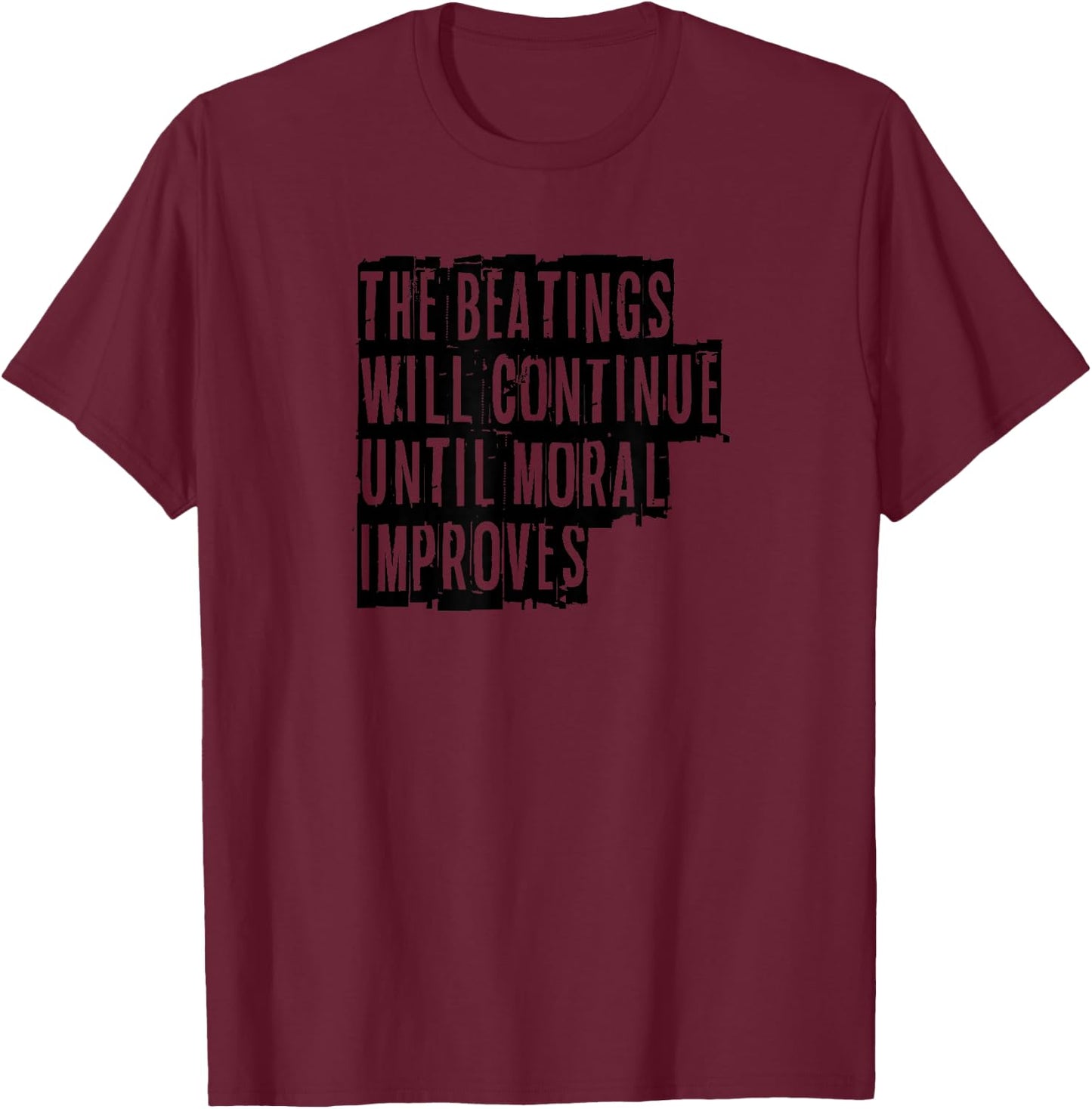 The beatings will continue until moral improves fun T-Shirt - T-Shirt | Maroon