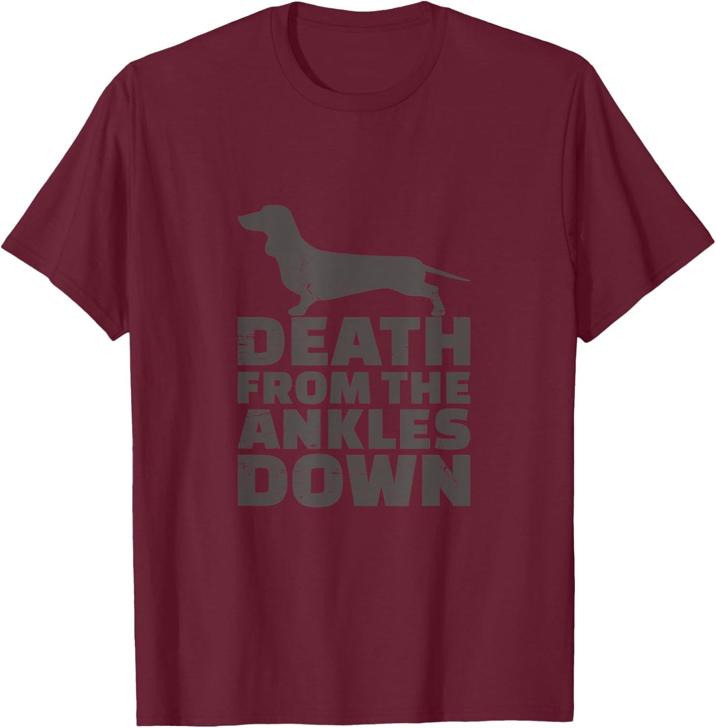 Death From The Ankles Down Cute Barking Dachshund Shirt T-Shirt - T-Shirt | Maroon