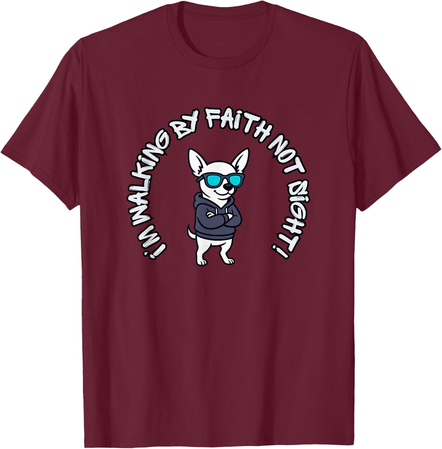 Walking by Faith, not Sight! Cool Chihuahua T-Shirt - T-Shirt | Maroon