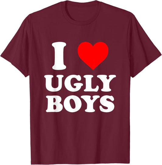I Love Heart Ugly Boys T-Shirt - T-Shirt | Maroon