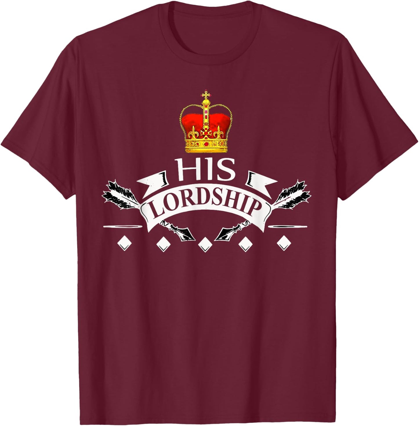 His Lordship King Prince Duke Earl Baron Lord T-Shirt - T-Shirt | Maroon