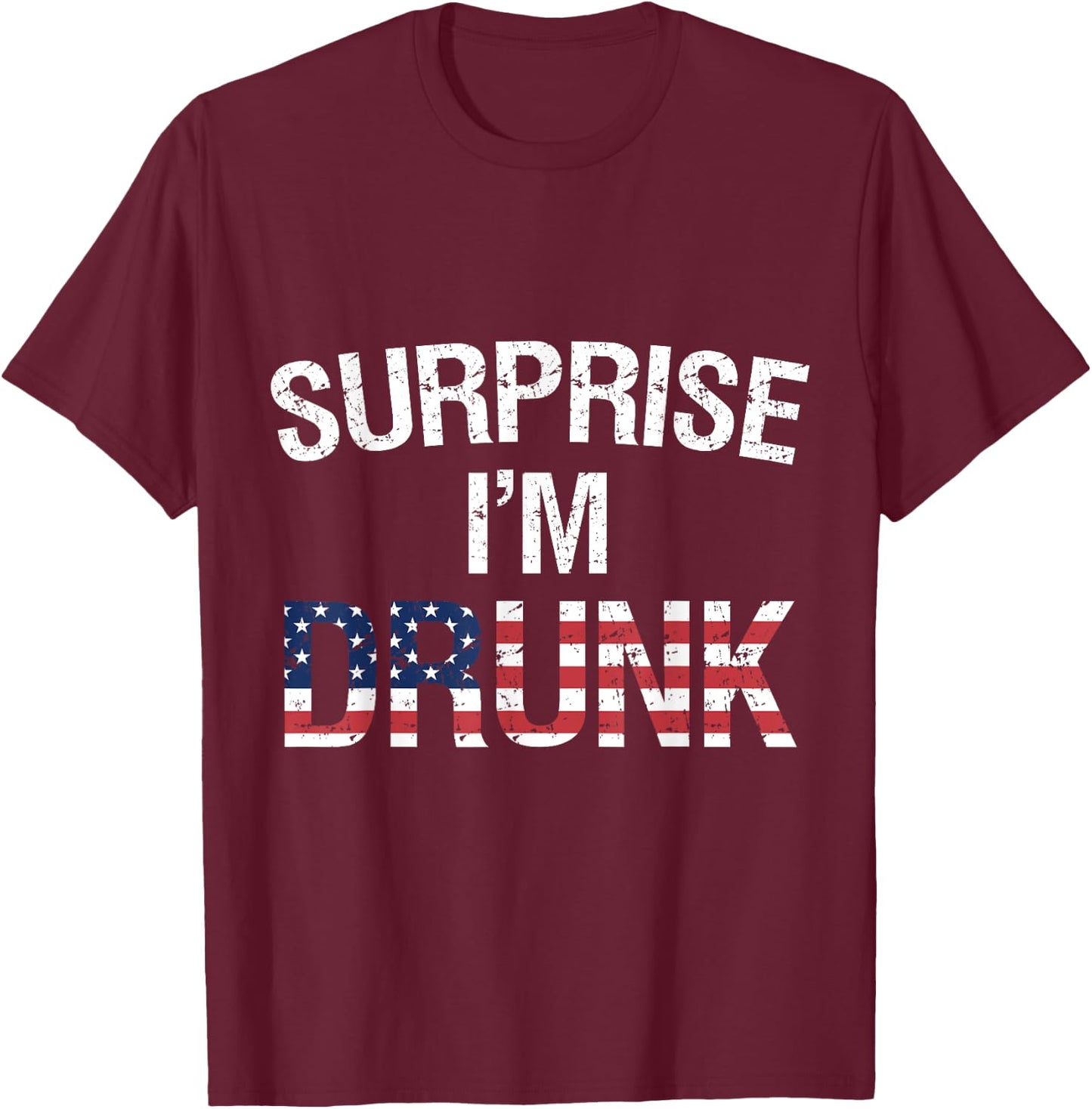 Surprise I'm Drunk Funny Patriotic Drinking Women Men T-Shirt - T-Shirt | Maroon