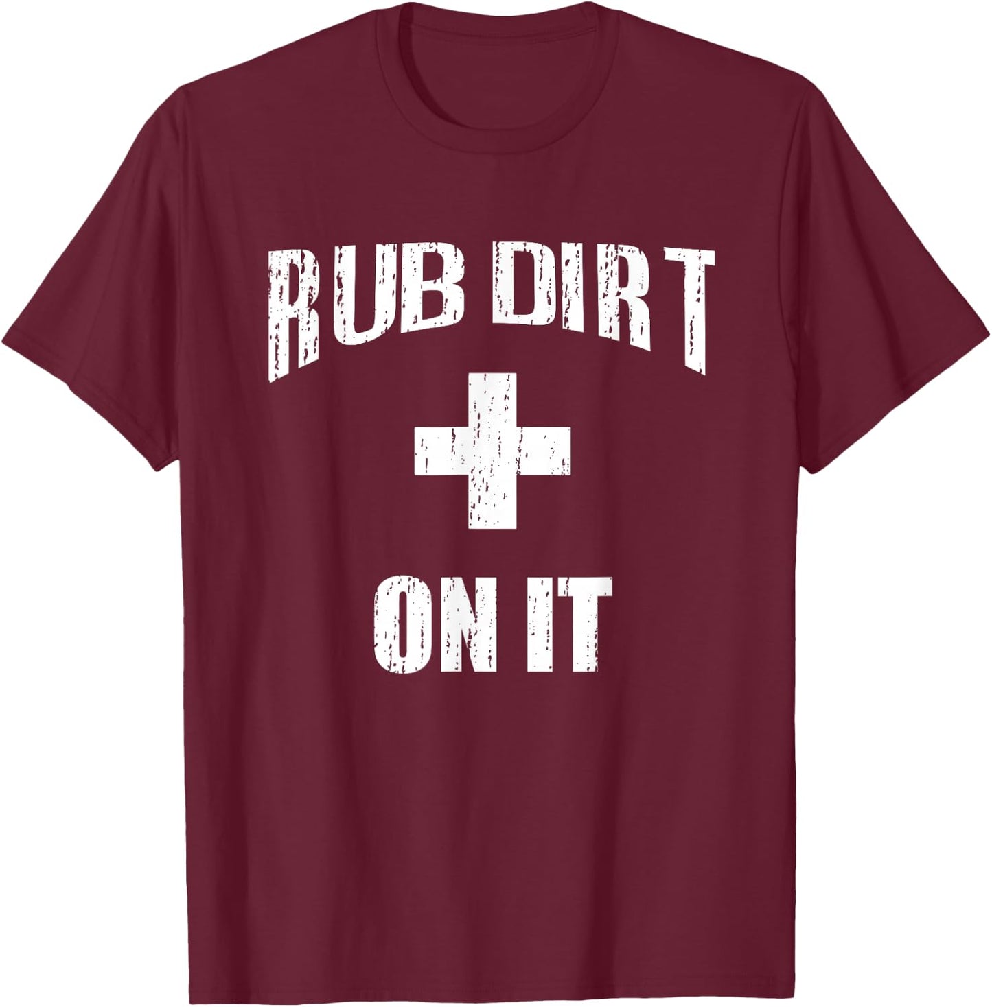 Rub Dirt On It - Baseball Funny Sports Shirt T-Shirt - T-Shirt | Maroon