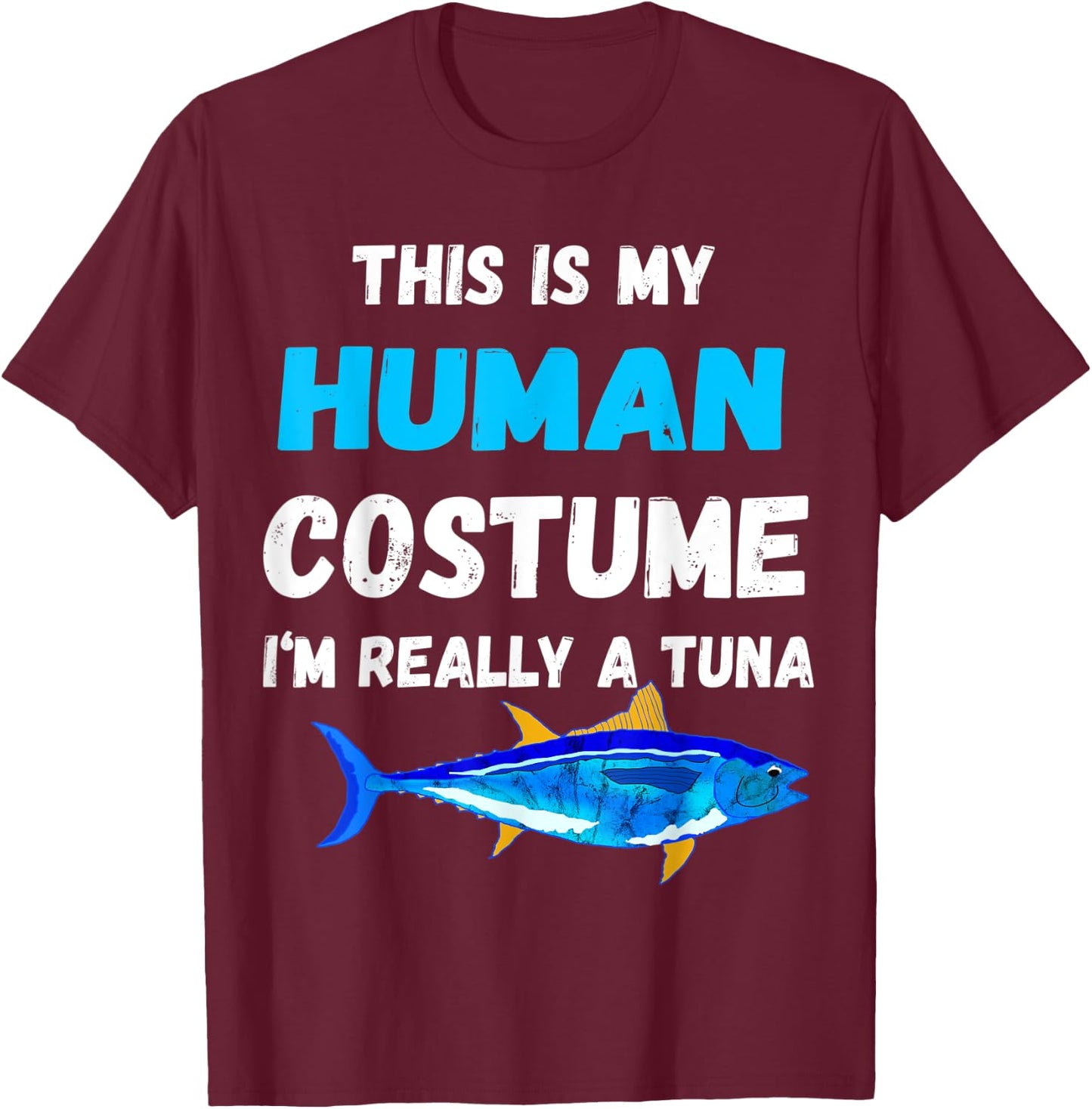 This Is My Human Costume I'm Really A Tuna Bluefin T-Shirt - T-Shirt | Maroon