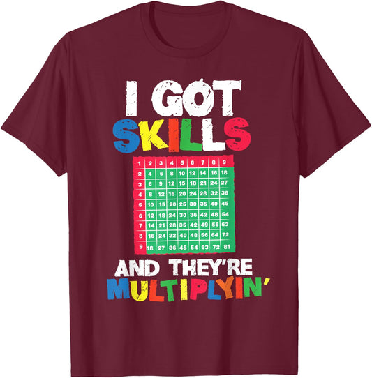 I Got Skills They're Multiplying Shirt Funny Math Teacher T-Shirt - T-Shirt | Maroon