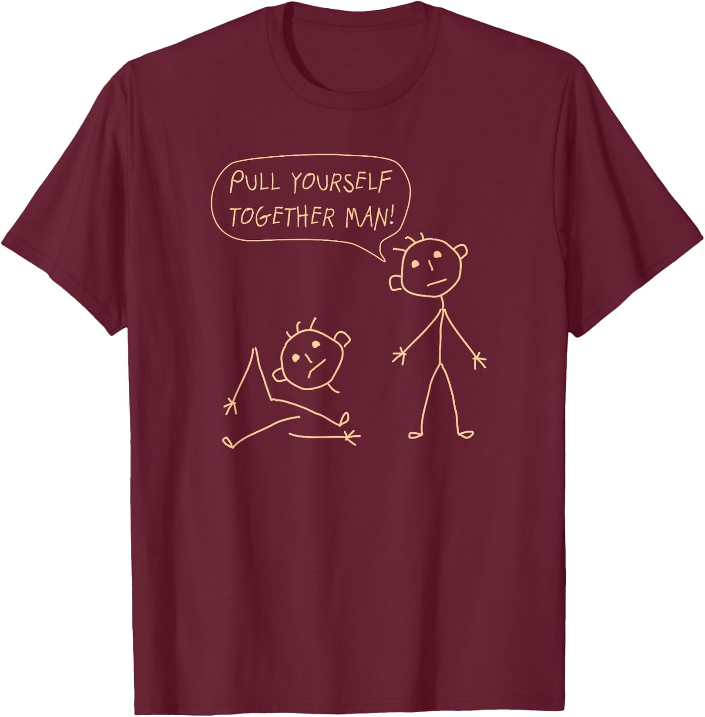Pull Yourself Together Man Boys Sarcasm Sarcastic for Son T-Shirt - T-Shirt | Maroon