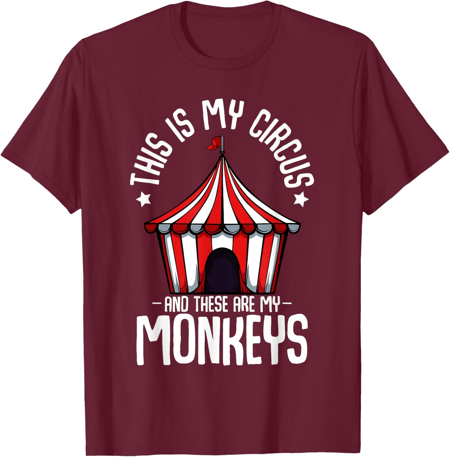 This Is My Circus And These Are My Monkeys Parenting Funny T-Shirt - T-Shirt | Maroon