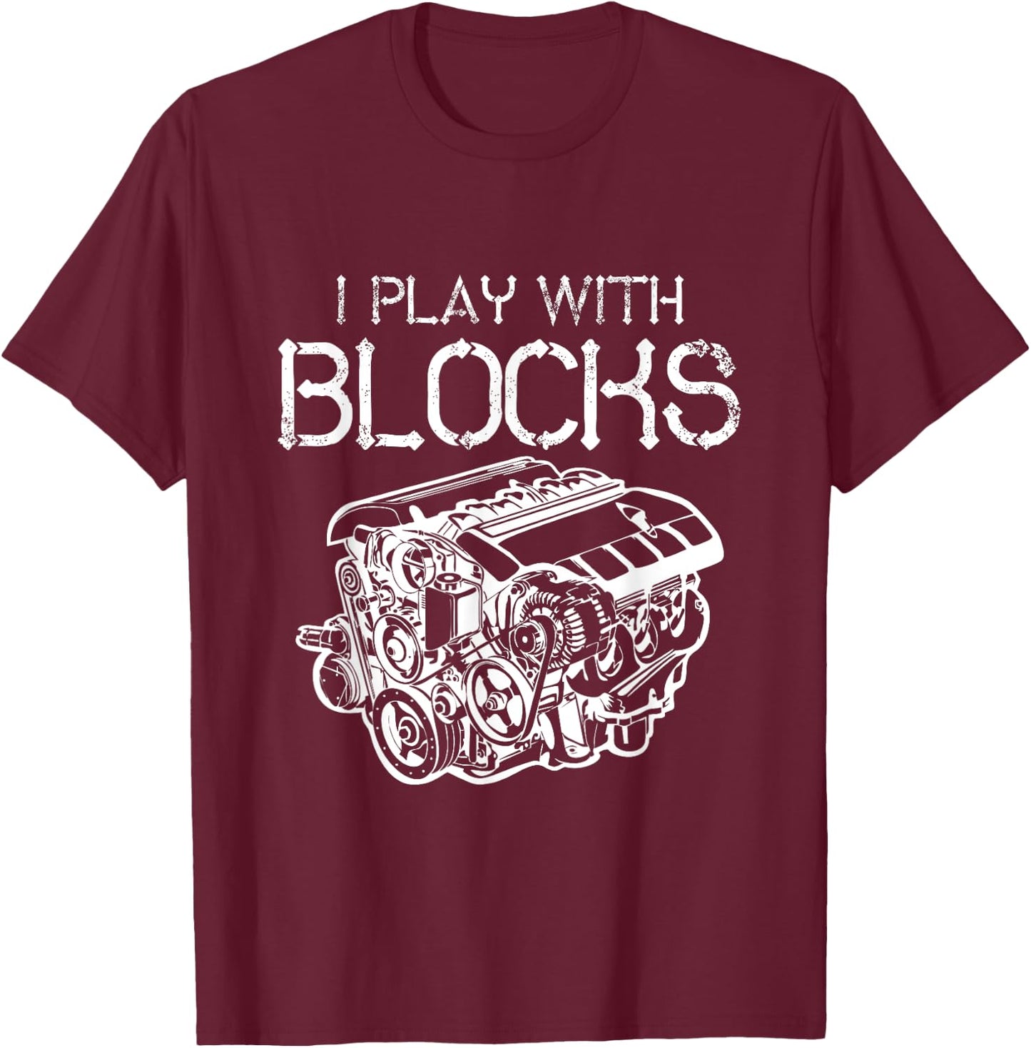 I Play With Blocks Mechanic Engine Block Car Mechanic Gift T-Shirt - T-Shirt | Maroon