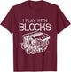 I Play With Blocks Mechanic Engine Block Car Mechanic Gift T-Shirt - T-Shirt | Maroon