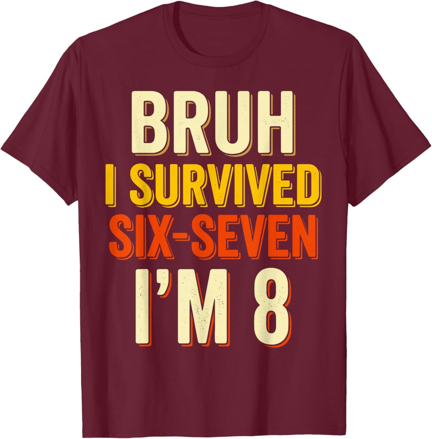 8th Birthday I Survived 6 7 Now I’m 8 Girls Boys Birthday T-Shirt - T-Shirt | Maroon