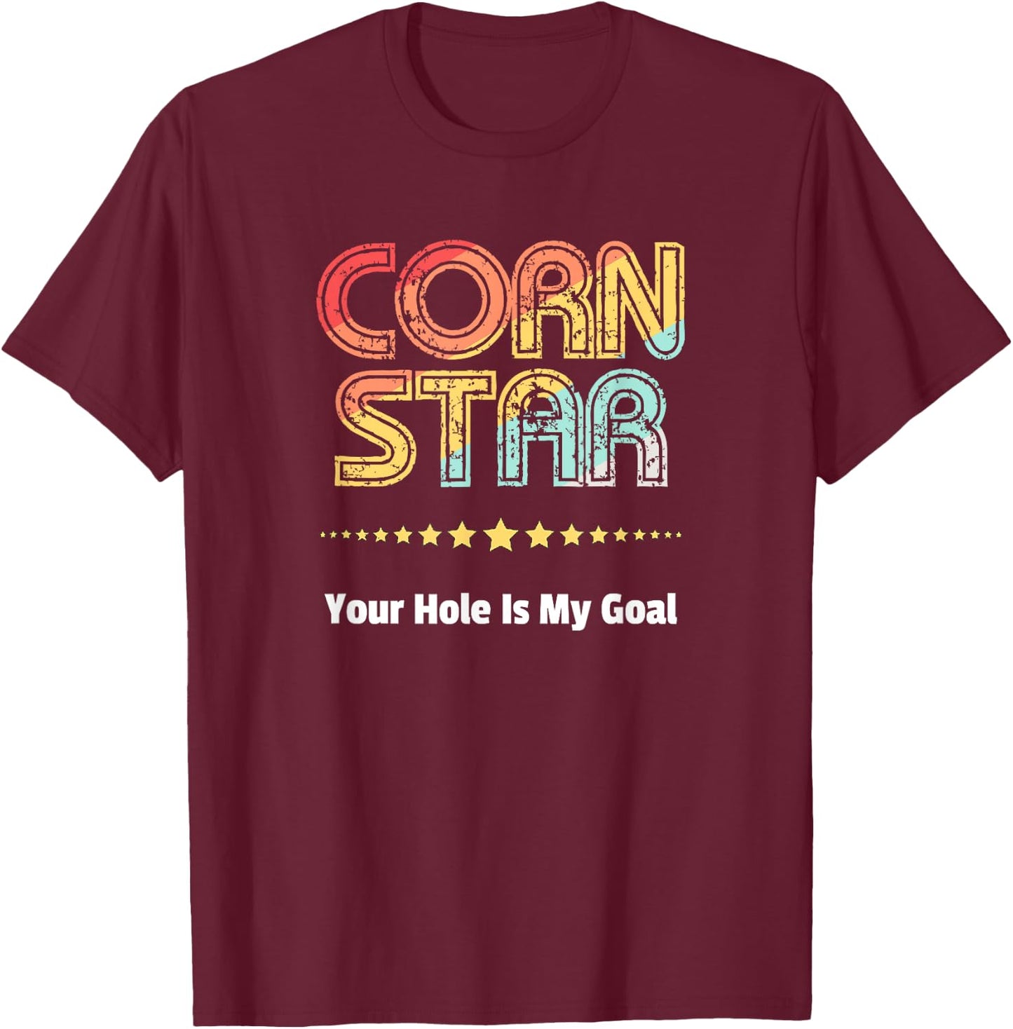 Cornhole Team Shirts Corn Star Your Hole Is My Goal T-Shirt - T-Shirt | Maroon