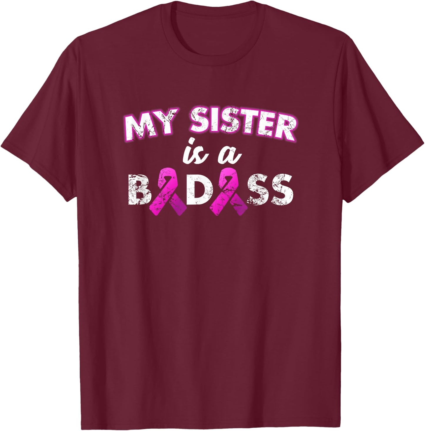 My Sister is a Badass Breast Cancer T Shirt T-Shirt - T-Shirt | Maroon