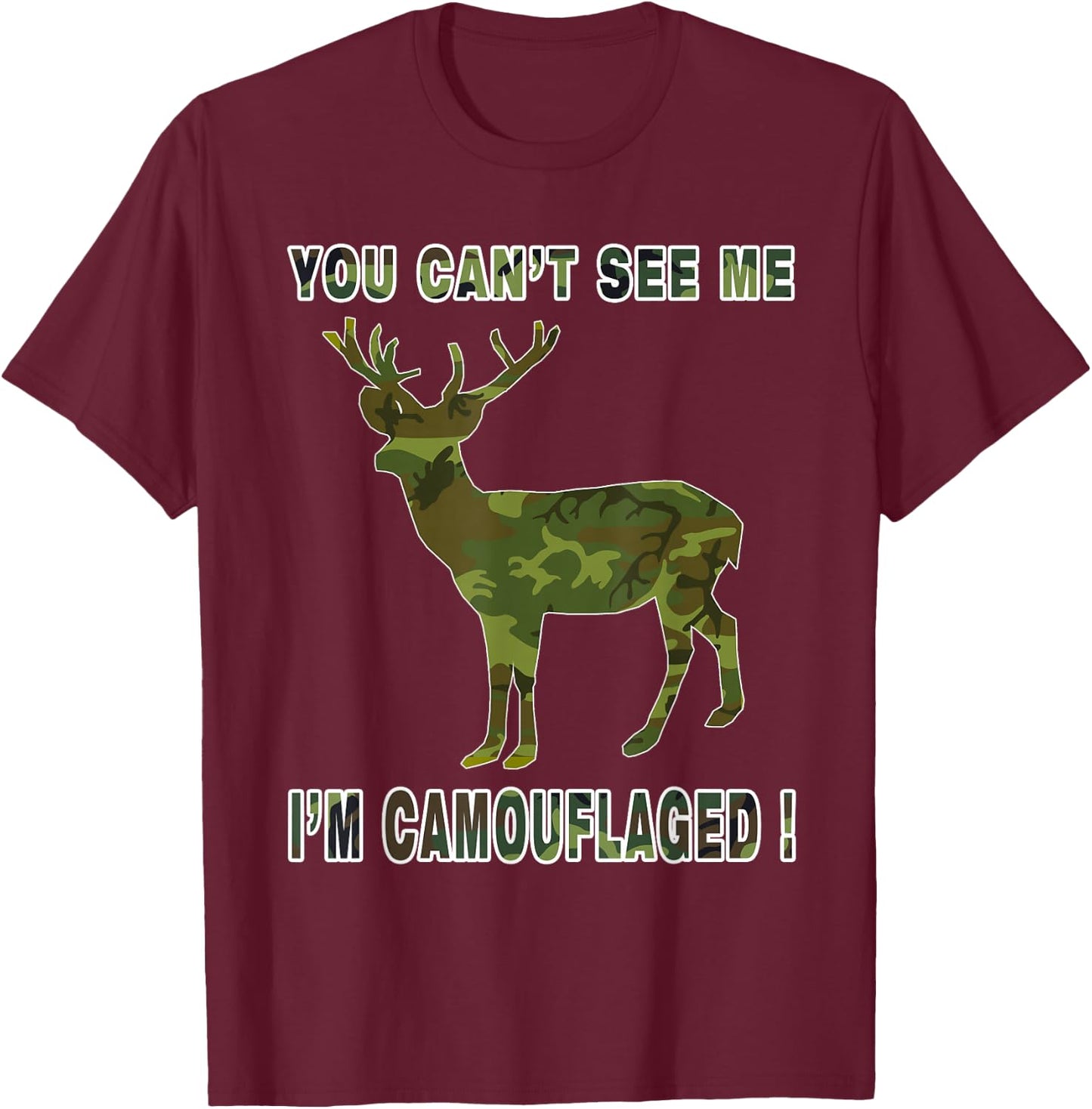 You Cannot See Me Camouflaged Deer T Shirt Darks T-Shirt - T-Shirt | Maroon
