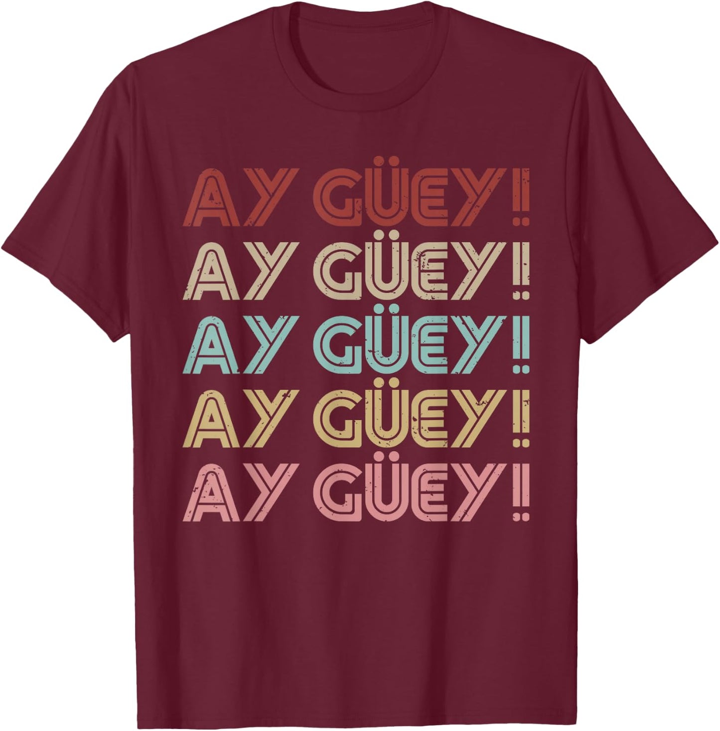 Ay Guey Text Design Funny Mexican Spanish Quote T-Shirt - T-Shirt | Maroon