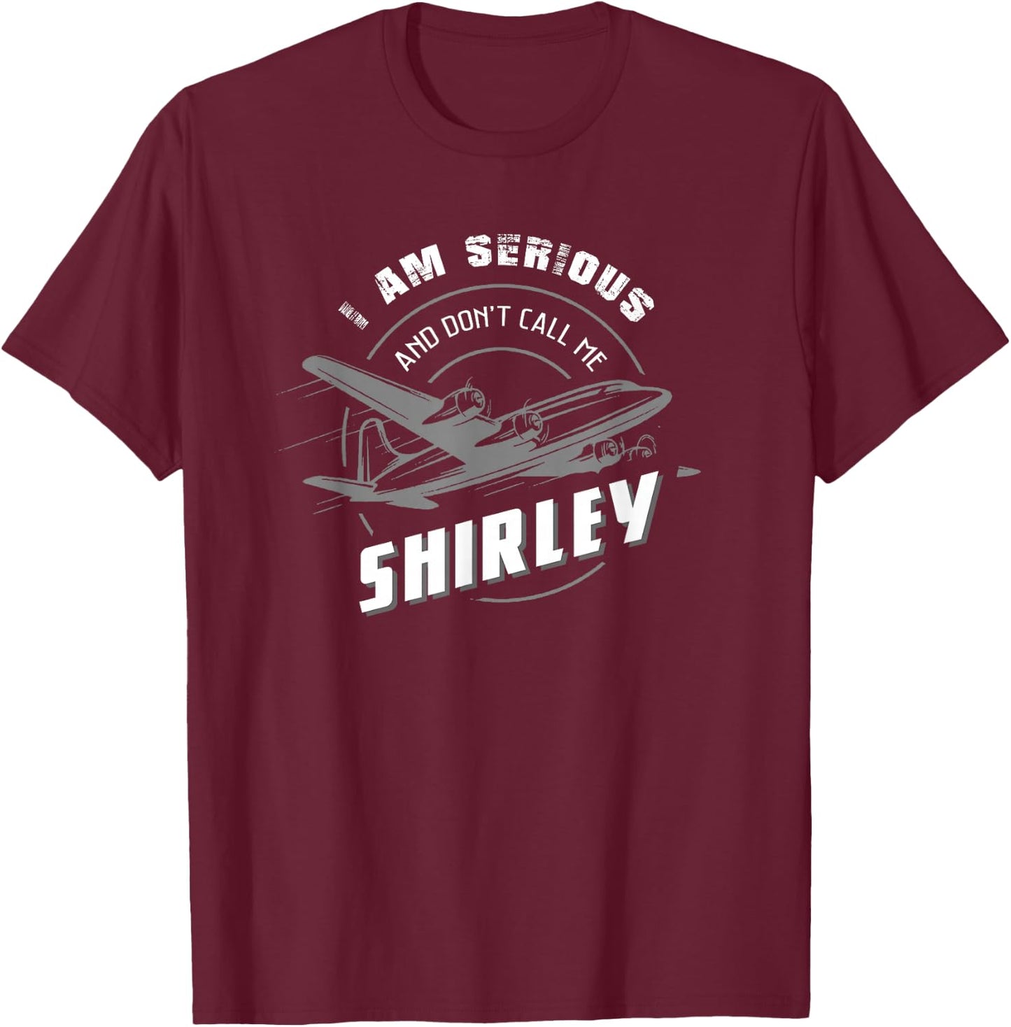 Pilot : I Am Serious and Don't Call Me Shirley T-Shirt - T-Shirt | Maroon