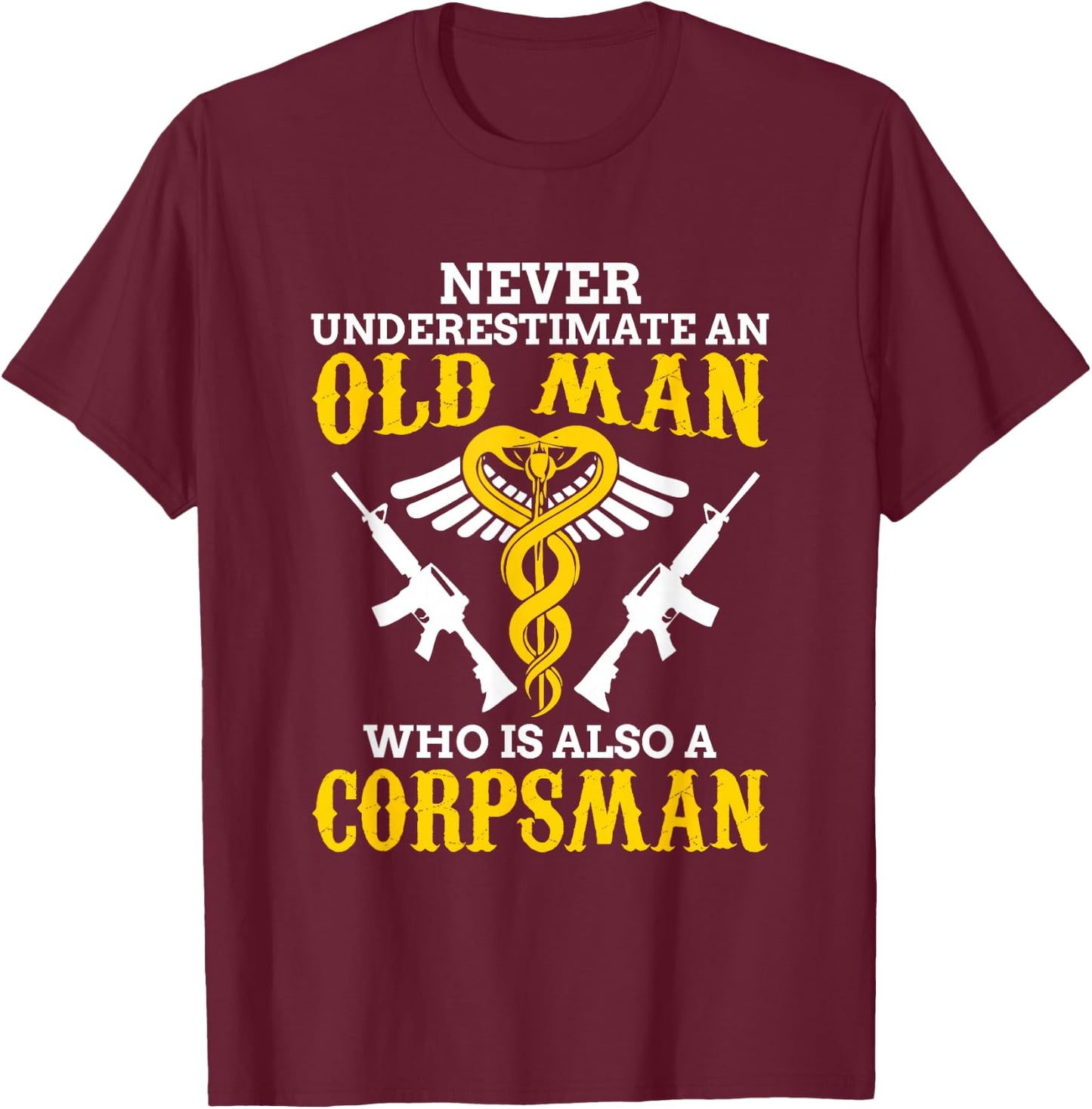 Never Underestimate an Old Man Corpsman T-Shirt - T-Shirt | Maroon