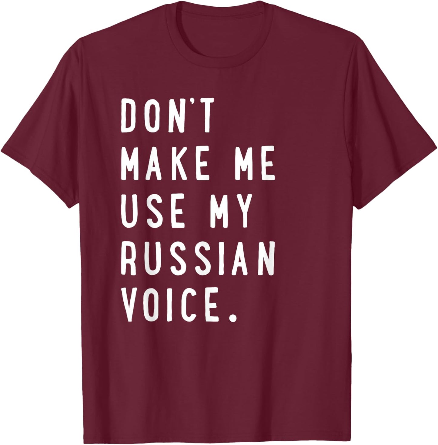 Don't Make me use My Russian Voice Shirt - Russian T-Shirt - T-Shirt | Maroon