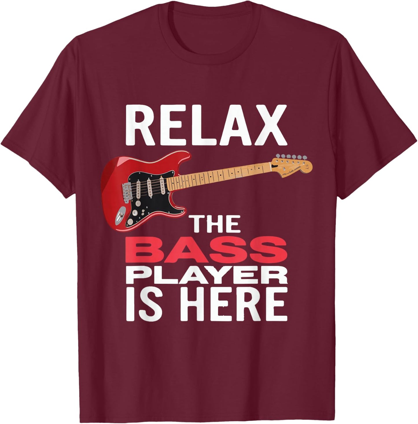 Relax The Bass Player Is Here Bass Guitar Musician Strings T-Shirt - T-Shirt | Maroon