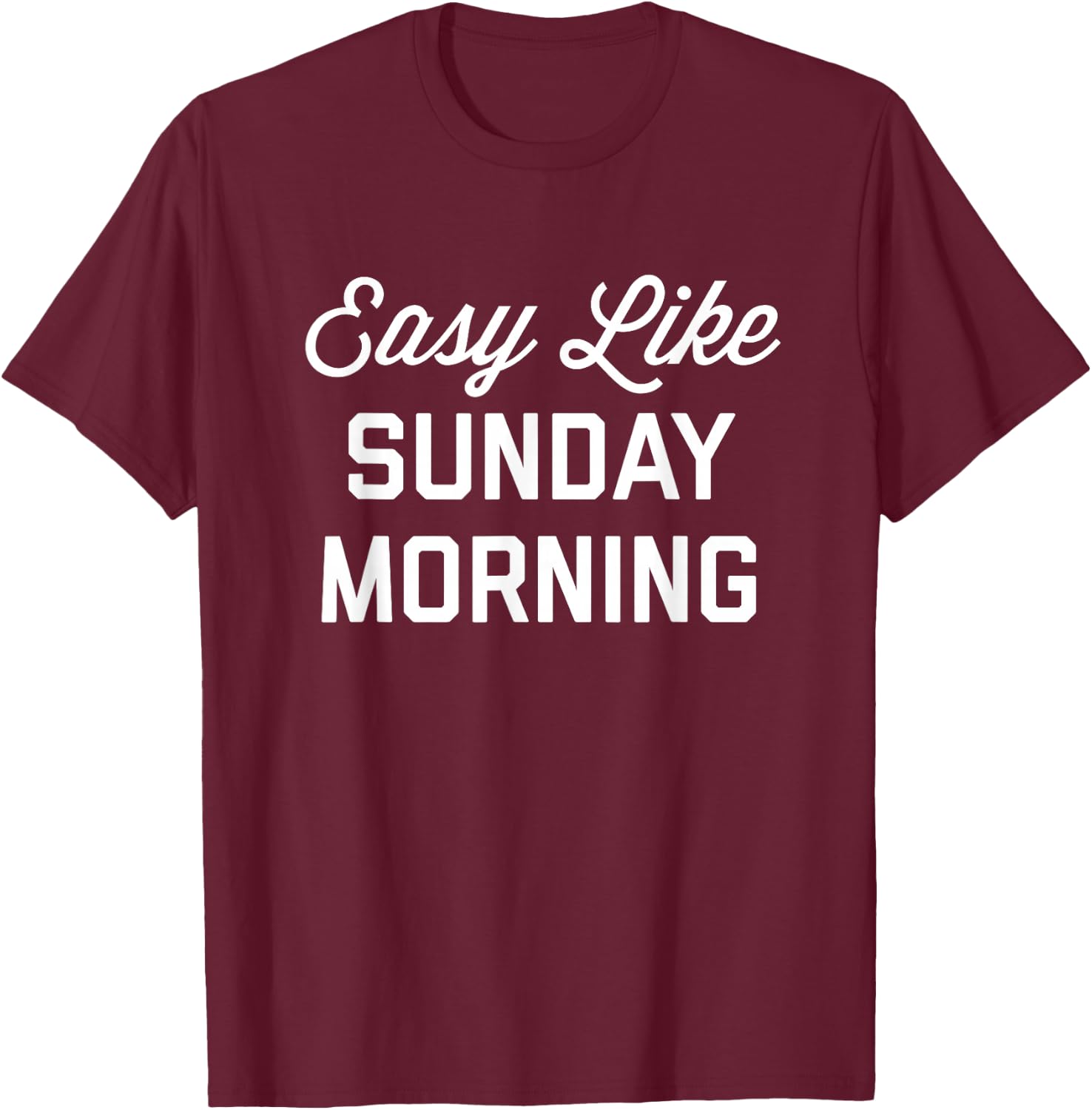 Easy Like Sunday Morning T-Shirt - T-Shirt | Maroon