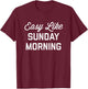 Easy Like Sunday Morning T-Shirt - T-Shirt | Maroon