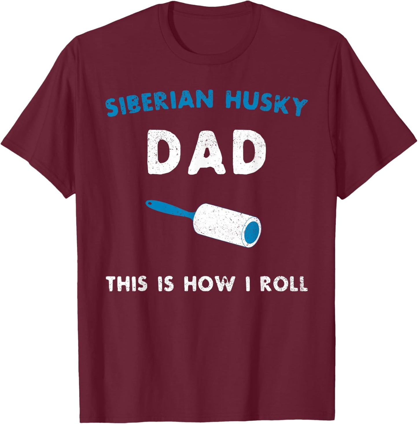Siberian Husky Dad This Is How I Roll Funny Puppy Dog Gift T-Shirt - T-Shirt | Maroon
