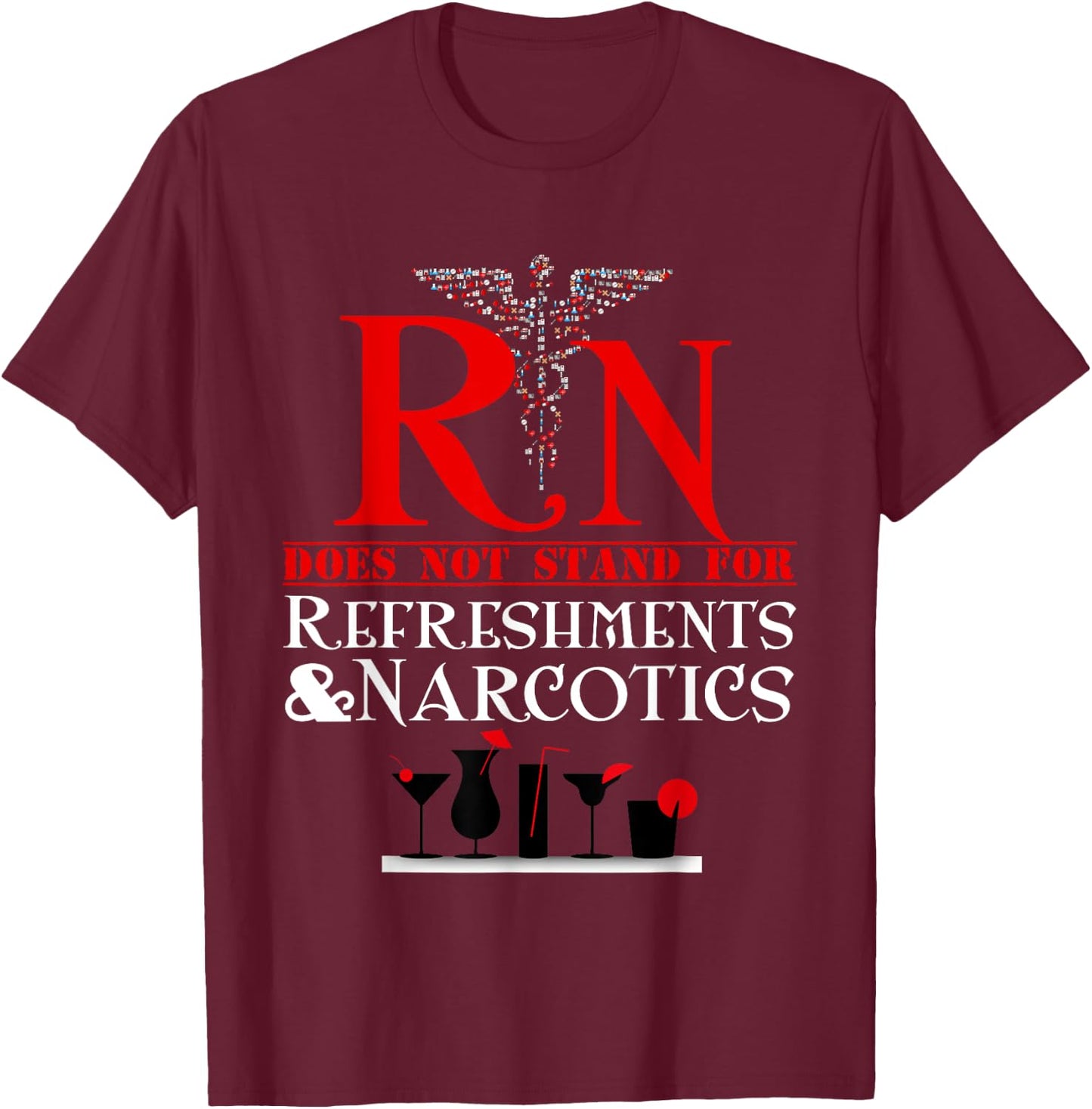 Nurse Gift Shirt RN Does Not Mean Refreshments and Narcotics T-Shirt - T-Shirt | Maroon