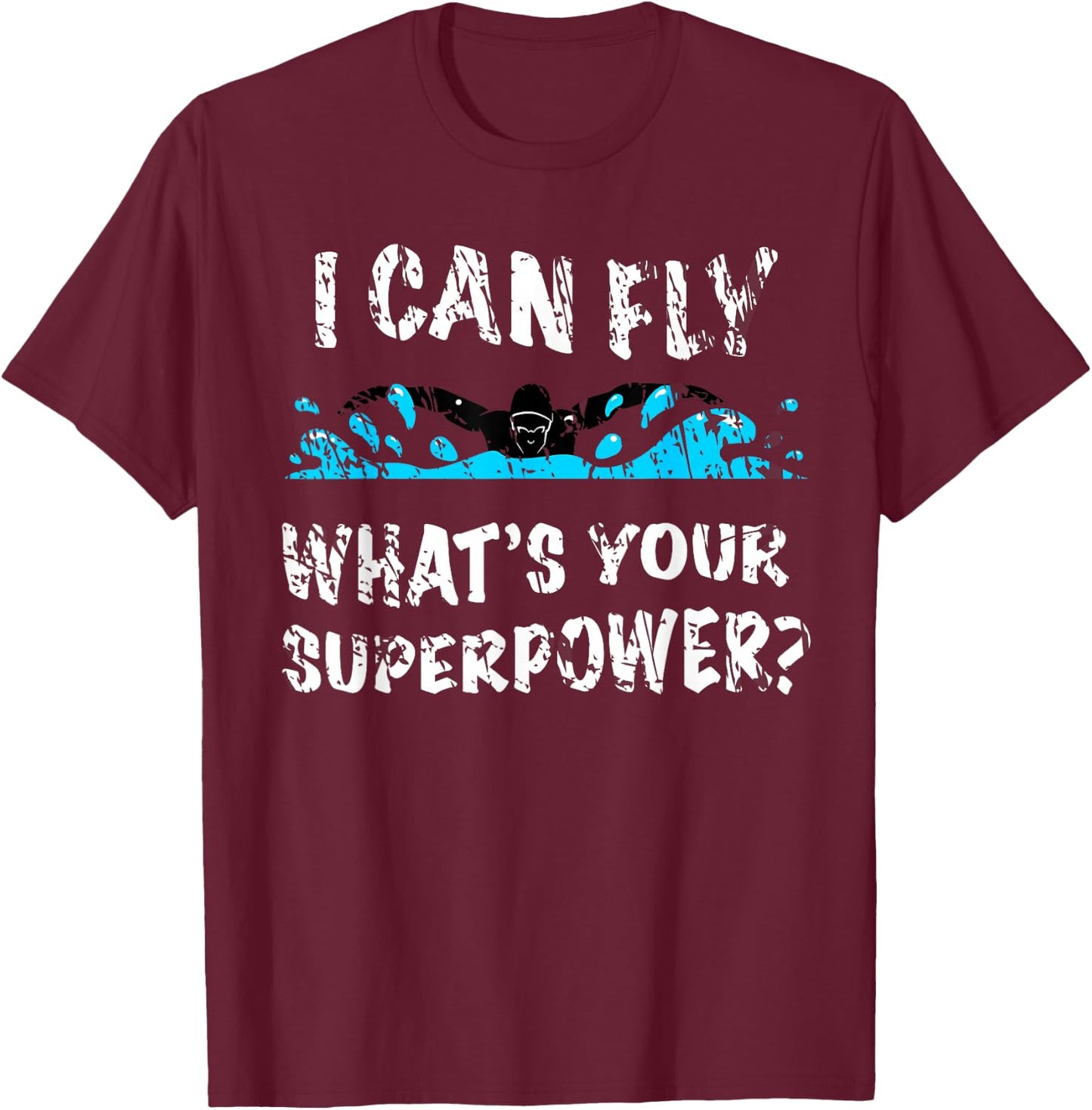 I Can Fly What's Your Superpower - Butterfly Swimmer T-Shirt - T-Shirt | Maroon