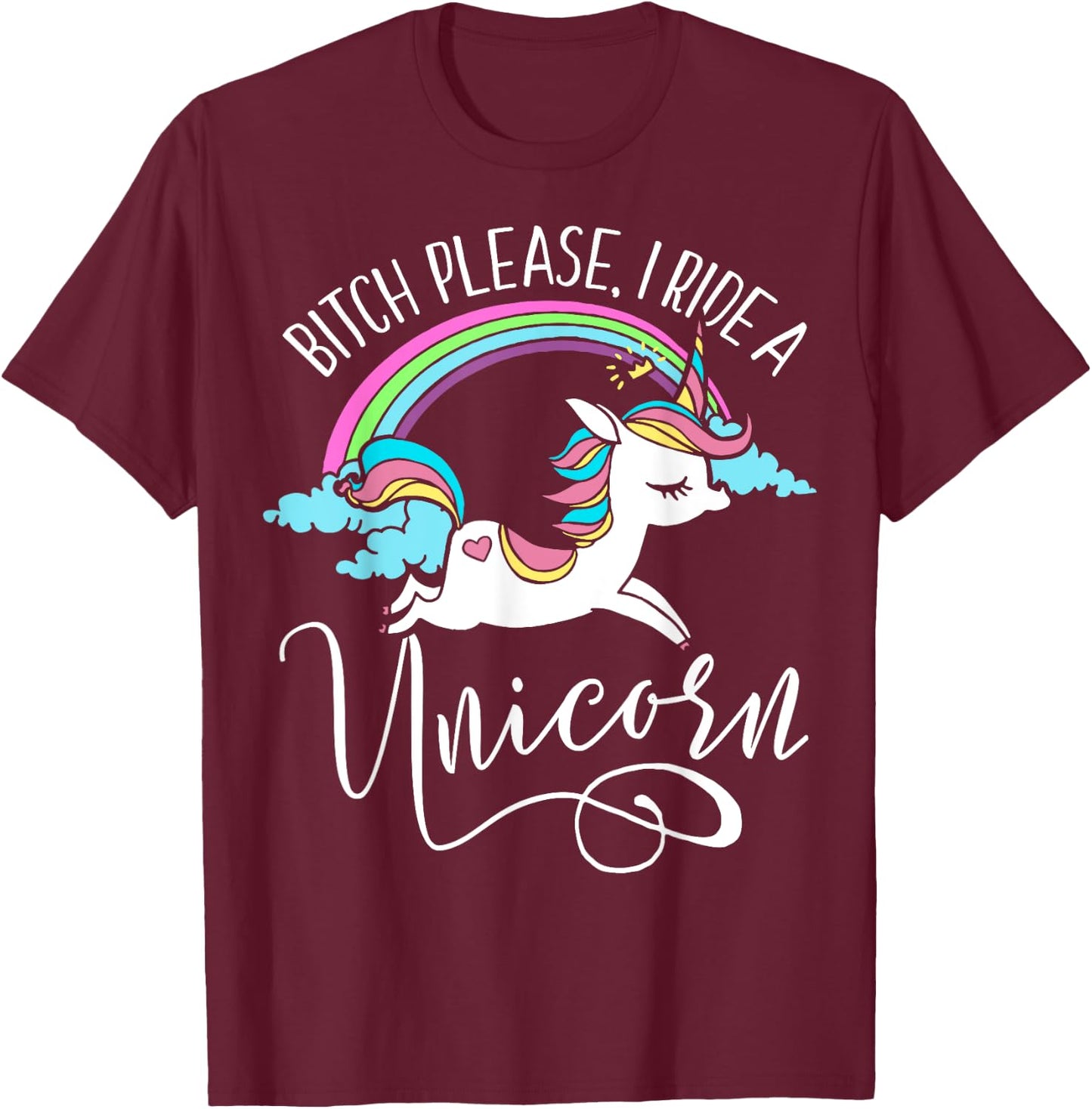 Bitch Please, I Ride a Unicorn - Rude Unicorn Adult Shirt T-Shirt - T-Shirt | Maroon