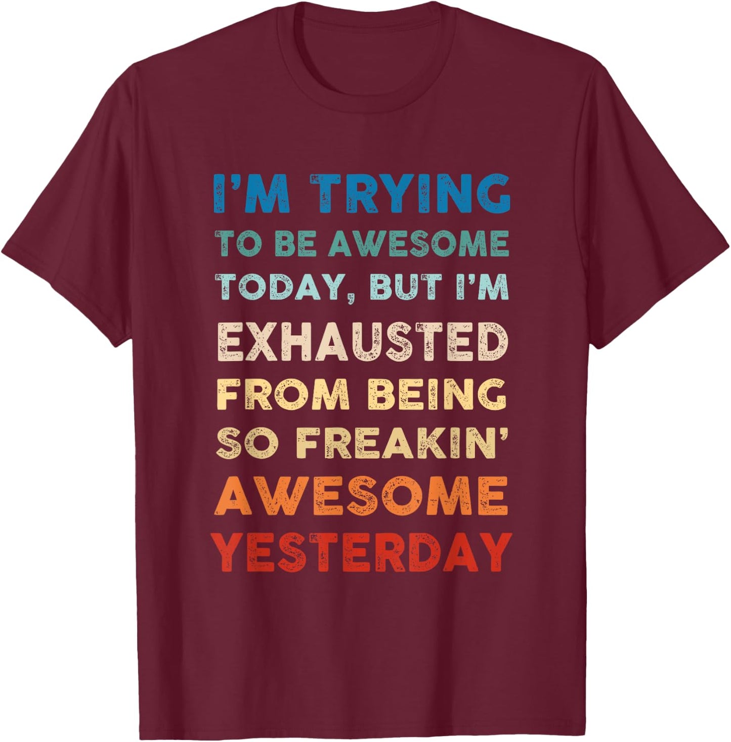I'm Trying To Be Awesome Today Funny Sarcastic Joke T-Shirt - T-Shirt | Maroon