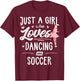 Just A Girl Who Loves Dancing And Soccer Gift Women T-Shirt - T-Shirt | Maroon