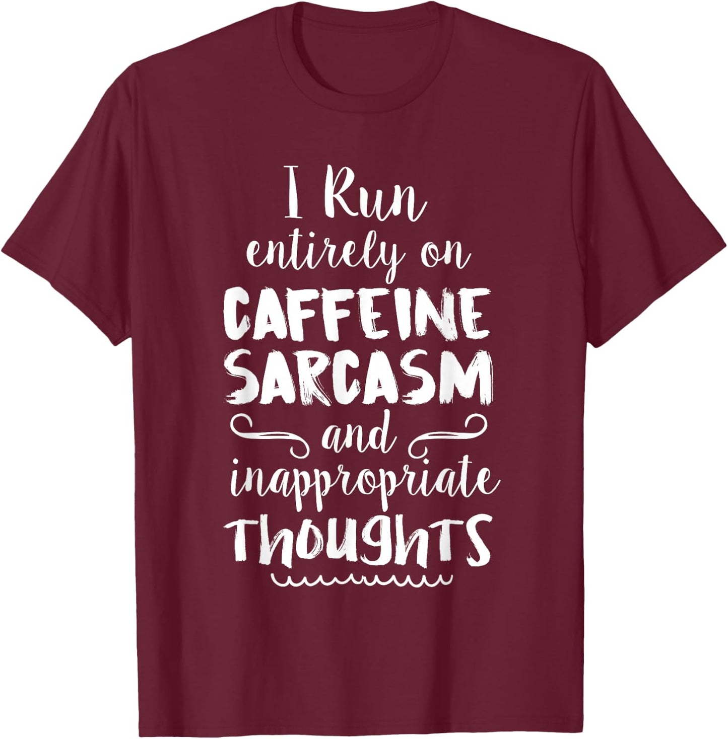 I Run On Caffeine Sarcasm & Inappropriate Thoughts T-Shirt - T-Shirt | Maroon