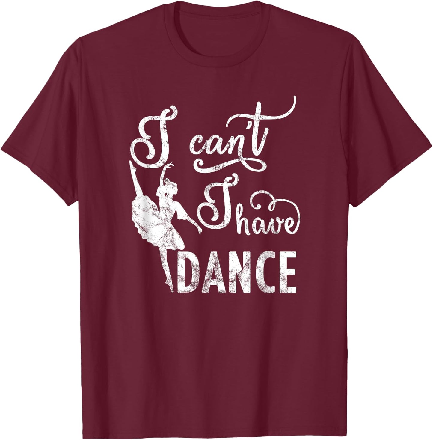Sorry I Cant I Have Dance T-Shirt - T-Shirt | Maroon