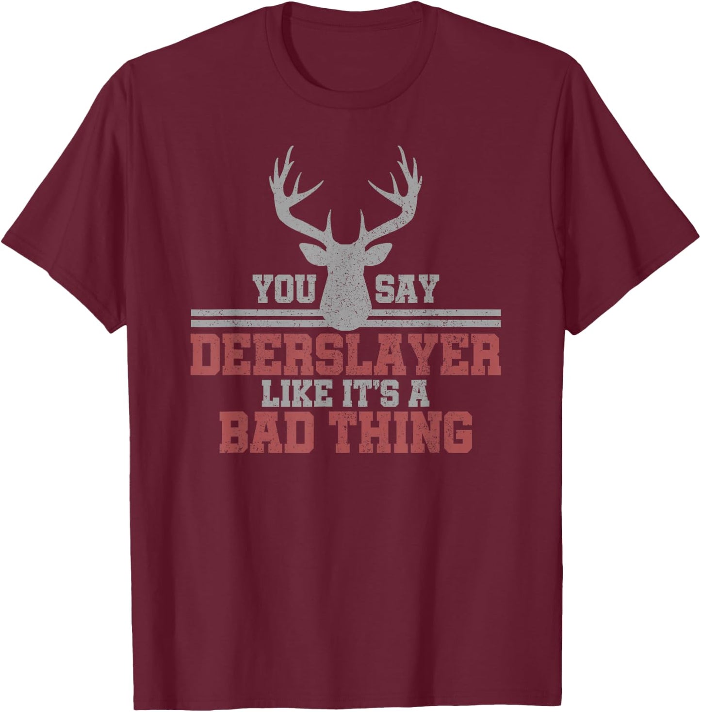 Deer Hunting - Deerslayer Funny Bowhunting Gift T-Shirt - T-Shirt | Maroon