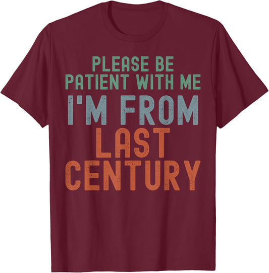 Please Be Patient With Me I'm From Last Century T-Shirt - T-Shirt | Maroon