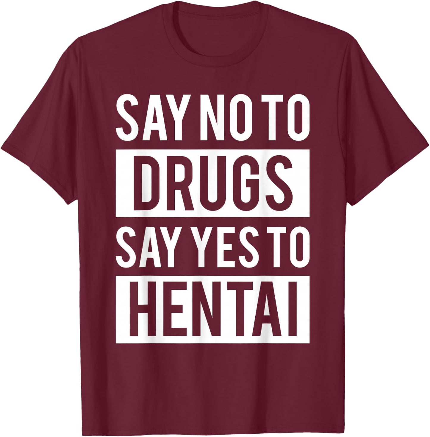 Funny Hentai Anime - No to Drugs Yes to Hentai T-Shirt - T-Shirt | Maroon