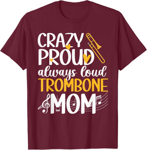 Crazy Proud Trombone Mom Of A Trombone Player Mama T-Shirt - T-Shirt | Maroon