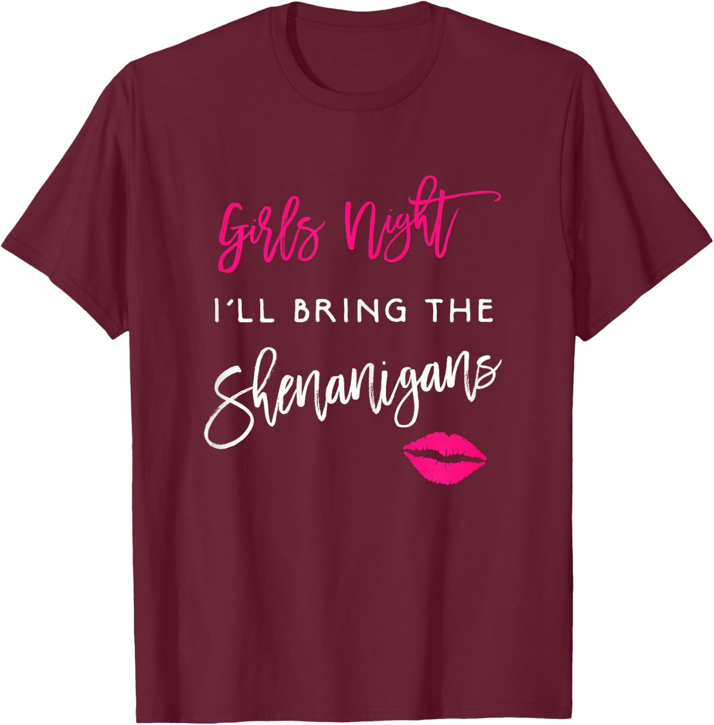 I'll Bring The Shenanigans Shirt Girls Night Party Funny T-Shirt - T-Shirt | Maroon