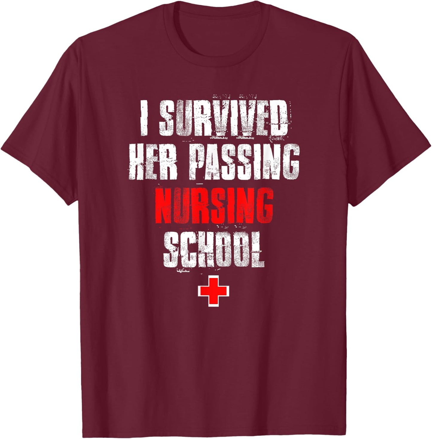 I Survived Her Passing Nursing School Graduation T-Shirt - T-Shirt | Maroon