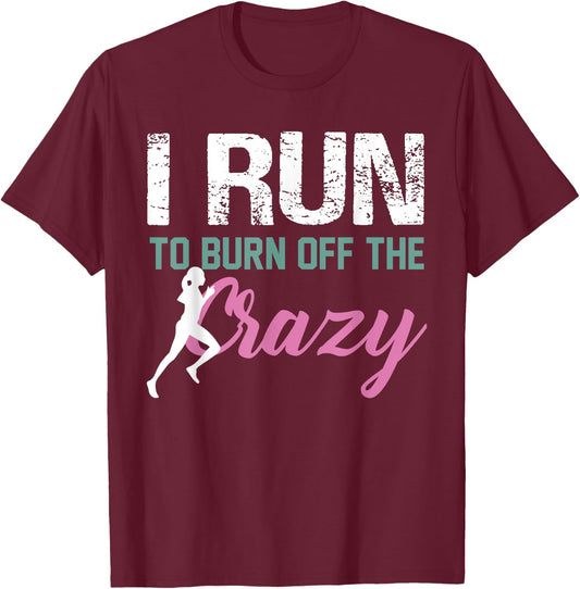 Funny Running Shirt I Run To Burn The Crazy Off Fitness T-Shirt - T-Shirt | Maroon