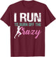 Funny Running Shirt I Run To Burn The Crazy Off Fitness T-Shirt - T-Shirt | Maroon