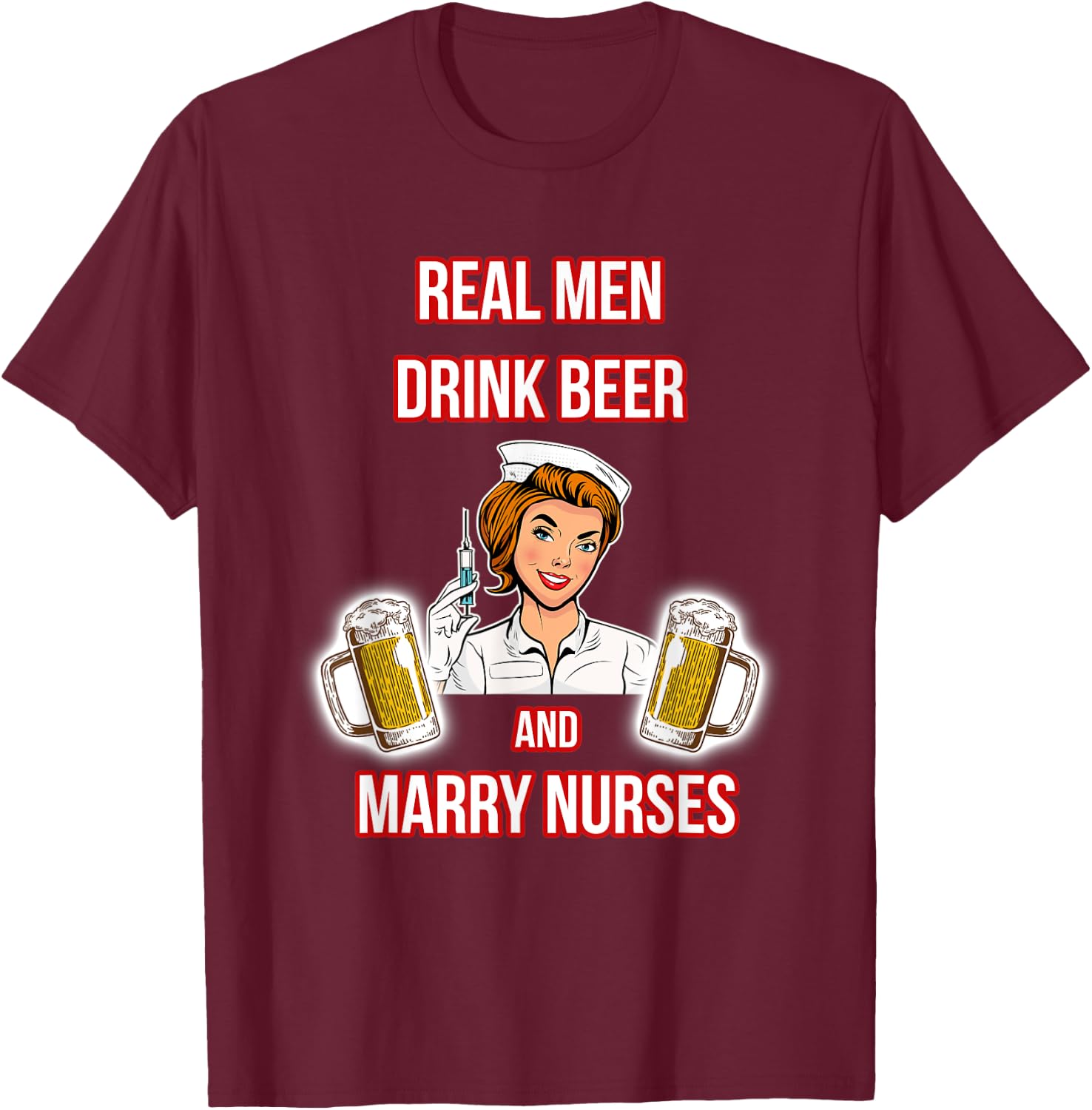 Real Men Drink Beer And Marry Nurses - Husband of a Nurse T-Shirt - T-Shirt | Maroon
