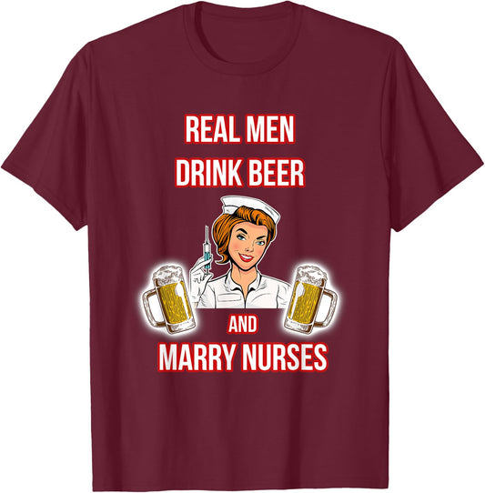 Real Men Drink Beer And Marry Nurses - Husband of a Nurse T-Shirt - T-Shirt | Maroon