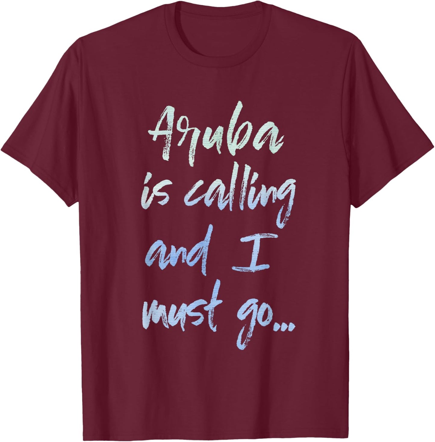 Aruba Is Calling And I Must Go T-Shirt - T-Shirt | Maroon