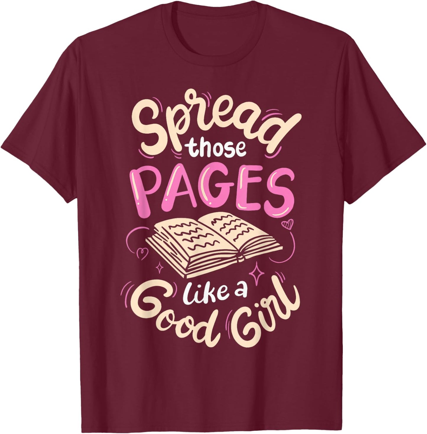Spread Those Pages Like A Good Girl T-Shirt - T-Shirt | Maroon