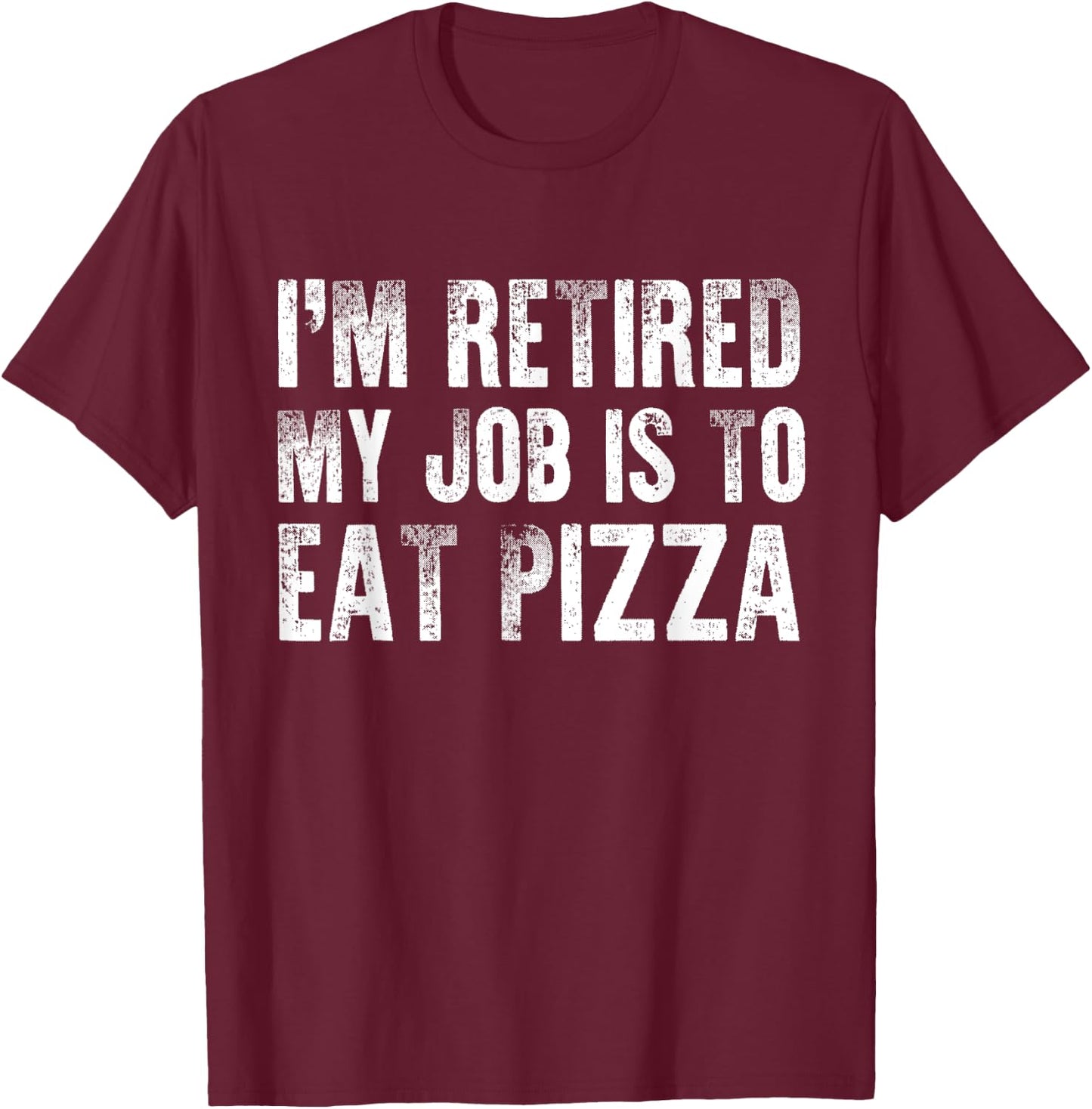 Pizza Lover Shirt Funny Retirement Party Gift Retired Men T-Shirt - T-Shirt | Maroon