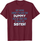 My Mom Didn't Raise No Dummy But If She Did It Was My Sister T-Shirt - T-Shirt | Maroon