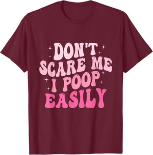Don't Scare Me I Poop Easily Funny Sarcastic Groovy Saying T-Shirt - T-Shirt | Maroon