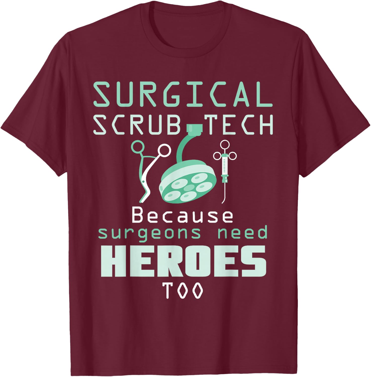 Surgical Scrub Technician Funny OR Tech Surgery T-Shirt - T-Shirt | Maroon