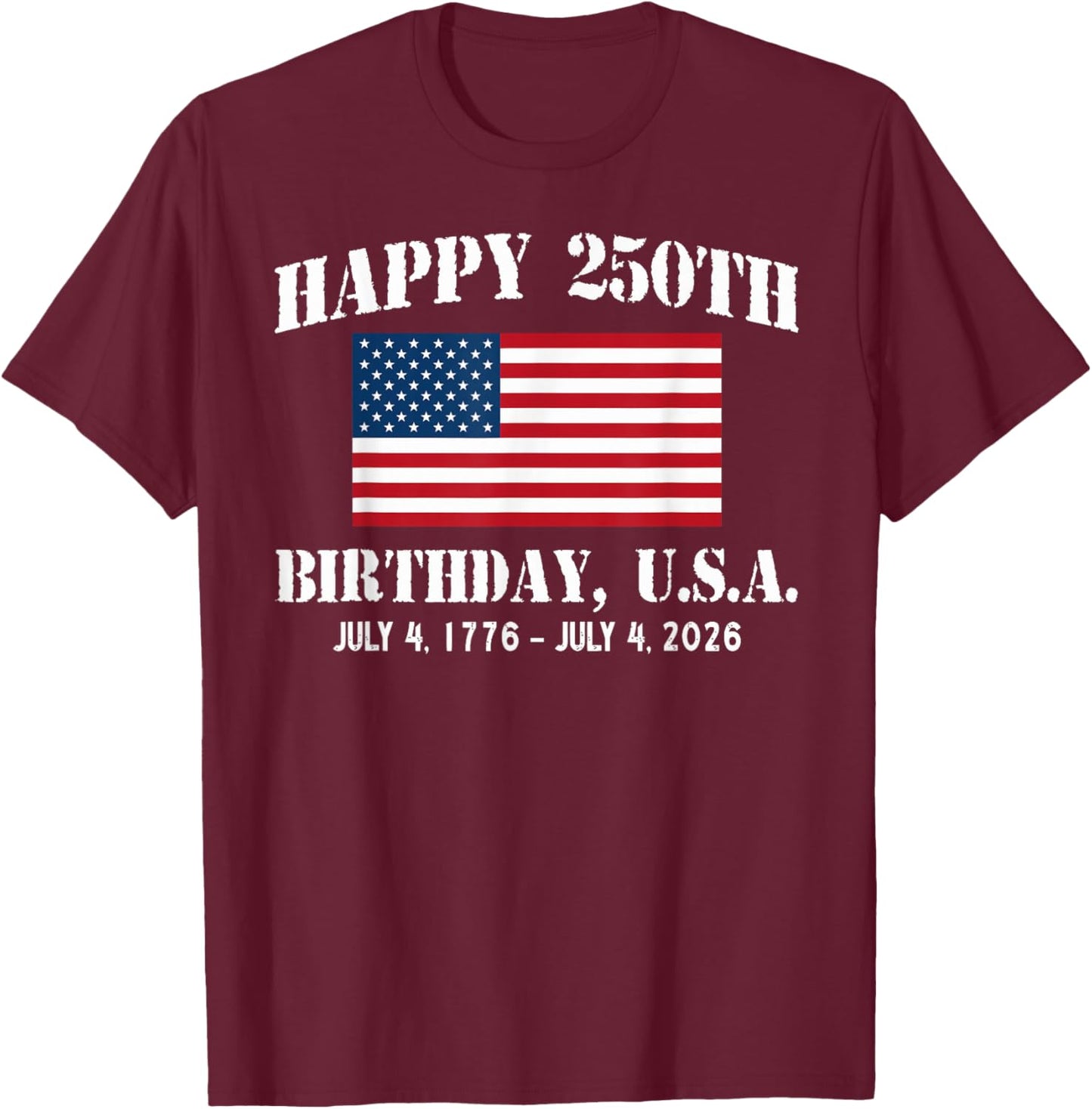 Happy 250th Birthday USA 1776 2026 American Flag 4th of July T-Shirt - T-Shirt | Maroon